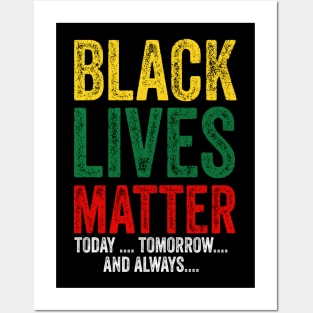 Black lives matter today tomorrow and always Posters and Art